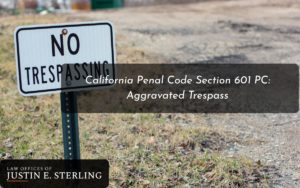 California Penal Code Section 601 PC: Aggravated Trespass